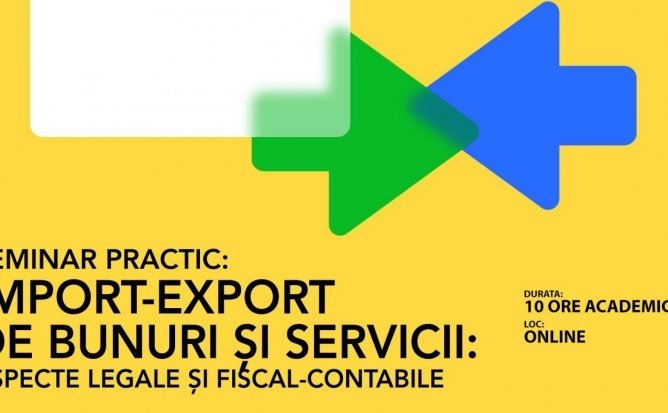 Seminar Import-export de bunuri și servicii: aspecte legale și fiscal-contabile