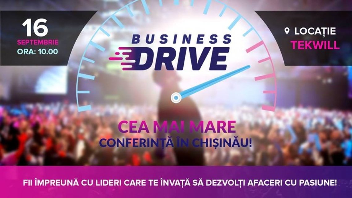 Ai nevoie de Drive? Vino la Conferinta Business Drive Chisinau!