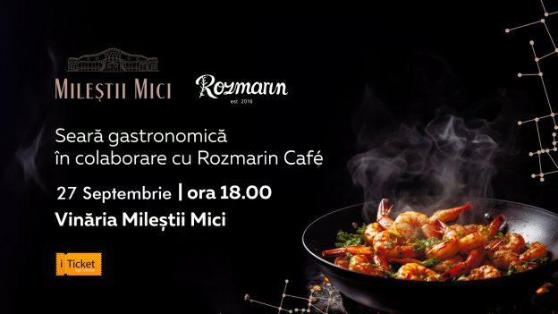 Seară Gastronomică | Mileștii Mici în colaborare cu Rozmarin Cafe