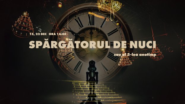 SPĂRGĂTORUL DE NUCI... sau al 5-lea anotimp | 22 Decembrie