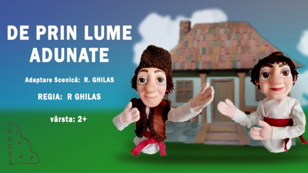 PREMIERĂ!!! „DE PRIN LUME ADUNATE” 2+