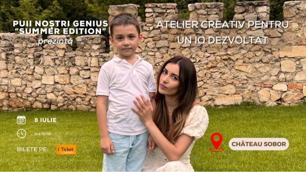 Marca "PUII NOSTRI GENIUS" SUMMER EDITION prezinta evenimentul pentru parinti si copii  "Atelier Creativ  pentru dezvoltarea IQ copiilor”