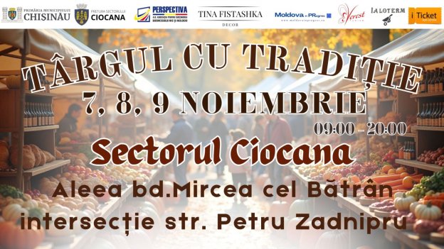,,Târgul cu Tradiție” la Ciocana!  -  7, 8 și 9 noiembrie